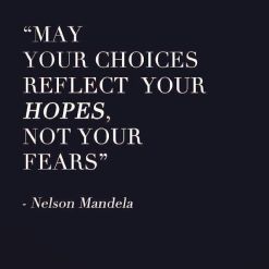 May-your-choices-reflect-your-hopes-not-your-fears.-Nelson-Mandela